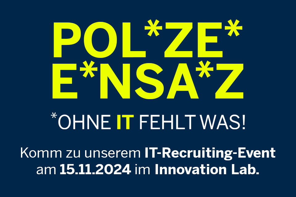 Zu sehen ist der Schriftzug Polizeieinsatz, bei dem die Buchstaben I und T durch Sternchen ersetzt wurden. Darunter steht "ohne IT fehlt was!" 